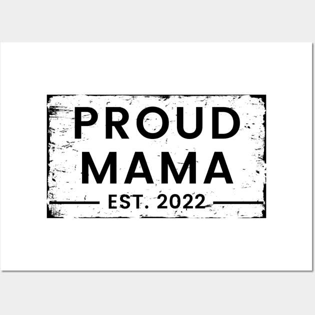 Proud Mama EST. 2022. Vintage Design For The New Mama Or Mom To Be. Wall Art by That Cheeky Tee